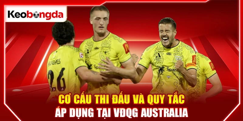 Cơ cấu thi đấu và quy tắc áp dụng tại VĐQG Australia