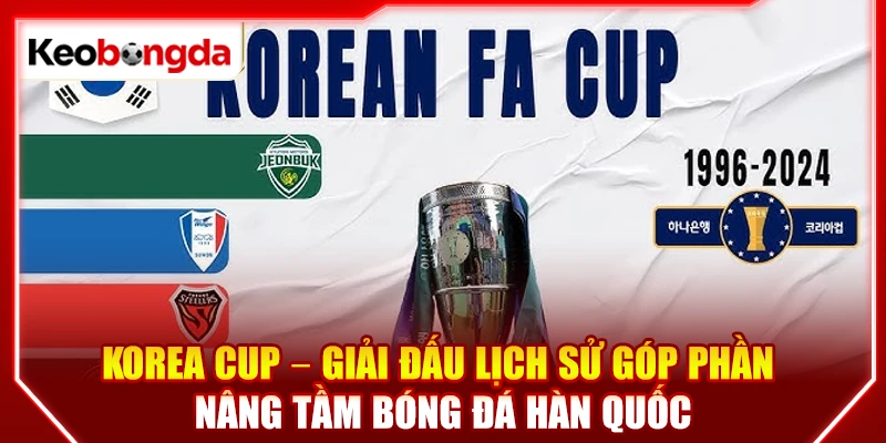 Korea Cup – Giải đấu lịch sử góp phần nâng tầm bóng đá Hàn Quốc