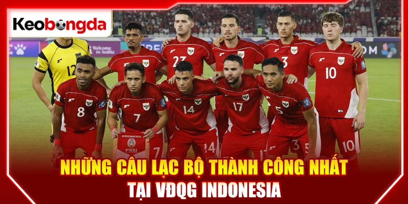 Những câu lạc bộ thành công nhất tại VĐQG Indonesia